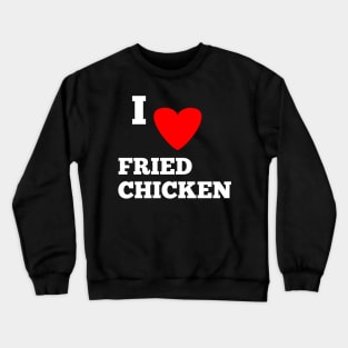 I love fried chicken Crewneck Sweatshirt